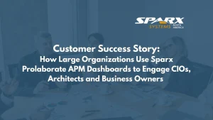 How Large Organizations Use Sparx Prolaborate APM Dashboards to Engage CIOs, Architects and Business Owners
