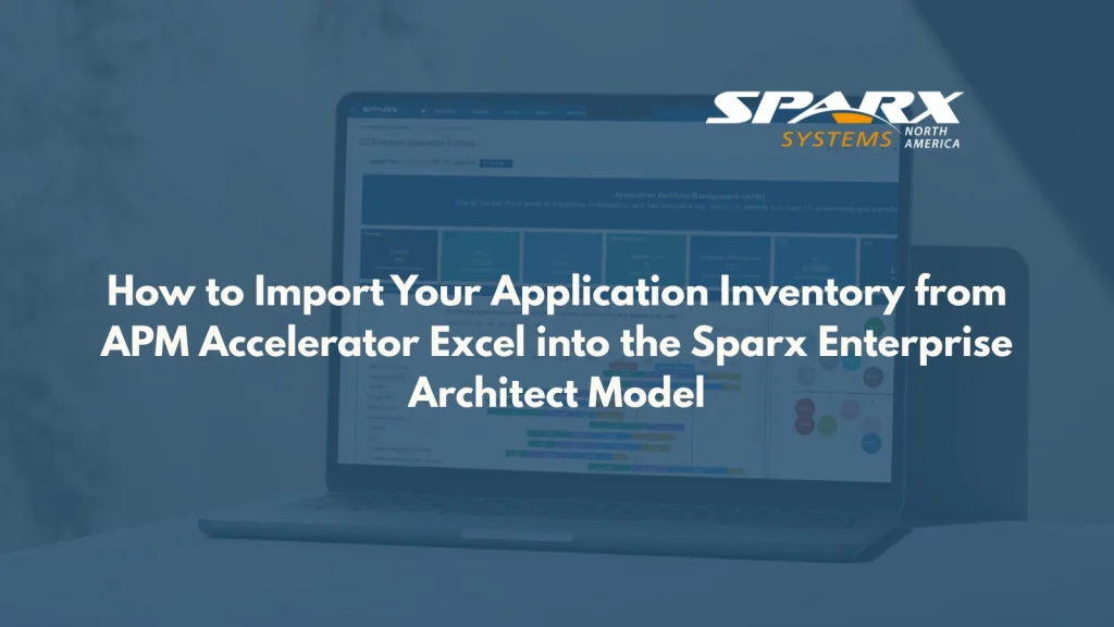 How to Import Your Application Inventory from APM Accelerator Excel into the Sparx Enterprise Architect Model